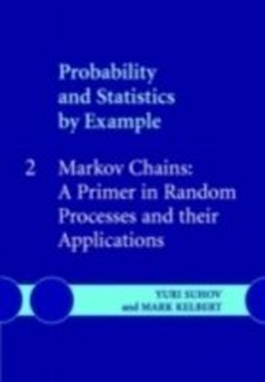 Probability and Statistics by Example: Volume 2, Markov Chains: A Primer in Random Processes and their Applications