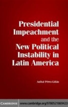 Presidential Impeachment and the New Political Instability in Latin America