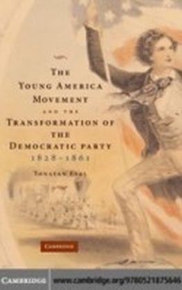 Young America Movement and the Transformation of the Democratic Party, 1828-1861
