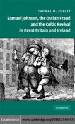 Samuel Johnson, the Ossian Fraud, and the Celtic Revival in Great Britain and Ireland