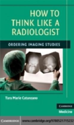 How to Think Like a Radiologist