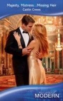 Majesty, Mistress...Missing Heir (Mills & Boon Modern)