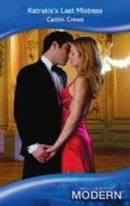 Katrakis's Last Mistress (Mills & Boon Modern) (Self-Made Millionaires - Book 5)