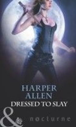 Dressed to Slay (Mills & Boon Nocturne) (Darkheart & Crosse - Book 1)