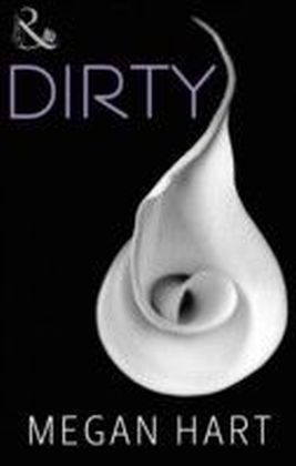 Dirty (for fans of Fifty Shades by E. L. James) (Spice)