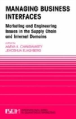 Managing Business Interfaces - Marketing and Engineering Issues in the Supply Chain and Internet Domains
