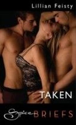 Taken (for fans of Fifty Shades by E. L. James) (Spice Briefs)