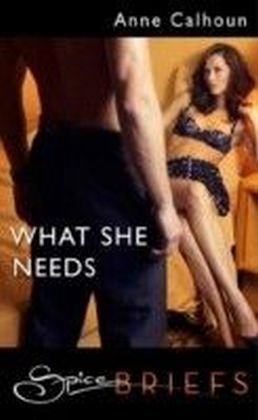 What She Needs (for fans of Fifty Shades by E. L. James) (Spice Briefs)