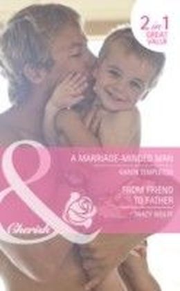 Marriage-Minded Man / From Friend to Father (Mills & Boon Cherish)
