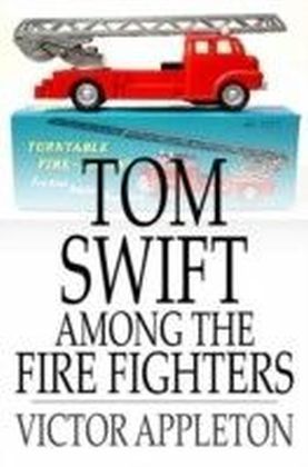 Tom Swift Among the Fire Fighters