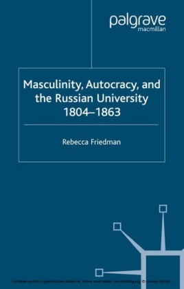 Masculinity, Autocracy and the Russian University, 1804-1863