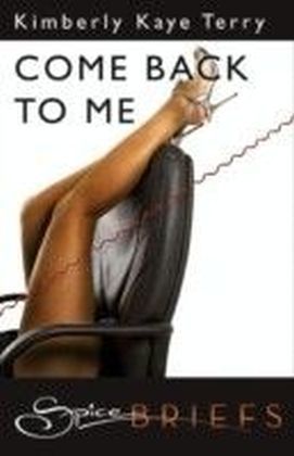 Come Back To Me (for fans of Fifty Shades by E. L. James) (Spice Briefs)