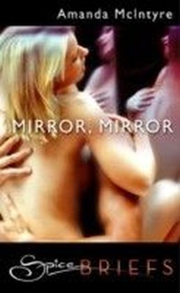 Mirror, Mirror (for fans of Fifty Shades by E. L. James) (Spice Briefs)