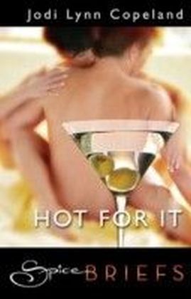 Hot For It (for fans of Fifty Shades by E. L. James) (Spice Briefs)