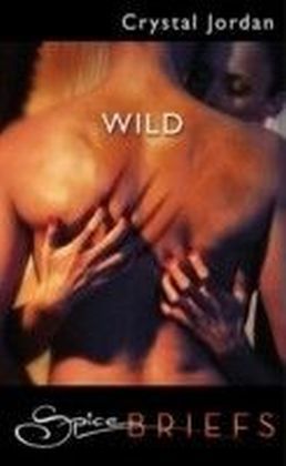 Wild (for fans of Fifty Shades by E. L. James) (Spice Briefs)