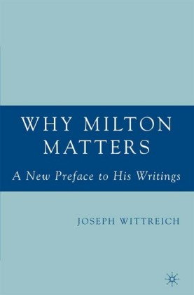 Why Milton Matters: A New Preface to His Writings