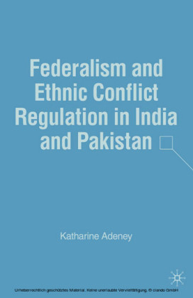 Federalism and Ethnic Conflict Regulation in India and Pakistan