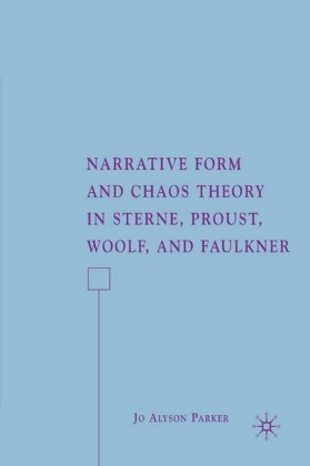 Narrative Form and Chaos Theory in Sterne, Proust, Woolf, and Faulkner
