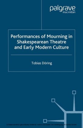 Performances of Mourning in Shakespearean Theatre and Early Modern Culture