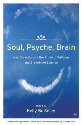 Soul, Psyche, Brain: New Directions in the Study of Religion and Brain-Mind Science