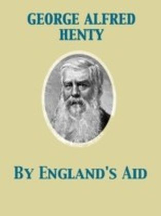 By England's Aid Or, the Freeing of the Netherlands, 1585-1604