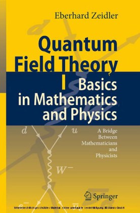 Quantum Field Theory I: Basics in Mathematics and Physics