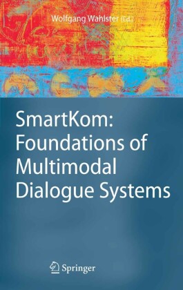 SmartKom: Foundations of Multimodal Dialogue Systems