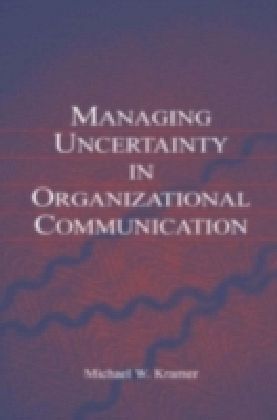 Managing Uncertainty in Organizational Communication