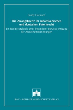 Die Zwangslizenz im südafrikanischen und deutschen Patentrecht