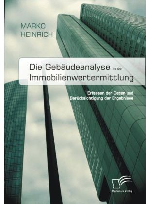 Die Gebäudeanalyse in der Immobilienwertermittlung. Erfassen der Daten und Berücksichtigung der Ergebnisse