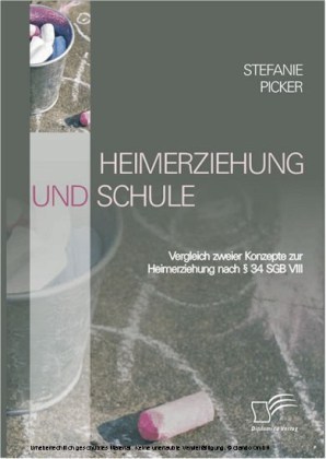 Heimerziehung und Schule. Vergleich zweier Konzepte zur Heimerziehung nach 34 SGB VIII