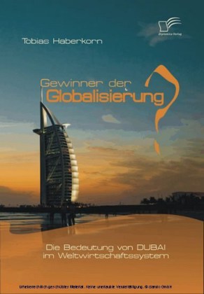 Gewinner der Globalisierung? Die Bedeutung von Dubai im Weltwirtschaftssystem