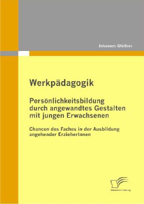 Werkpädagogik: Persönlichkeitsbildung durch angewandtes Gestalten mit jungen Erwachsenen main product photo