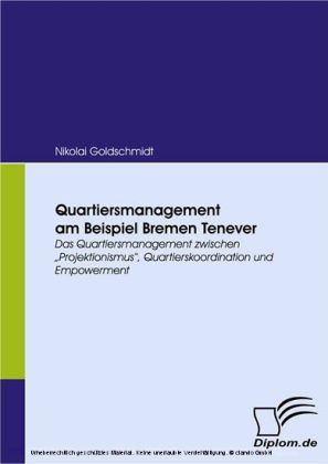 Quartiersmanagement am Beispiel Bremen Tenever. Das Quartiersmanagement zwischen "Projektionismus", Quartierskoordination und Empowerment