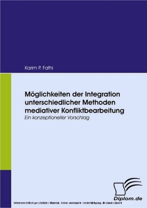 Möglichkeiten der Integration unterschiedlicher Methoden mediativer Konfliktbearbeitung