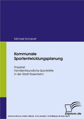 Kommunale Sportentwicklungsplanung. Praxisfall: Familienfreundliche Sportstätte in der Stadt Rosenheim
