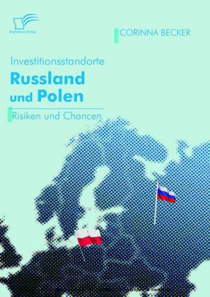 Investitionsstandorte Russland und Polen im Vergleich. Risiken und Chancen