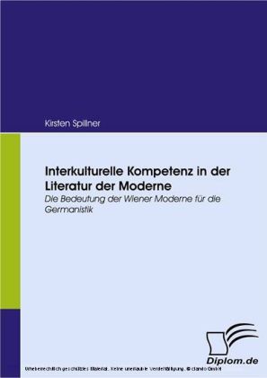 Interkulturelle Kompetenz in der Literatur der Moderne. Die Bedeutung der Wiener Moderne für die Germanistik