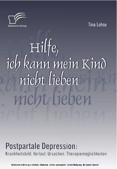 Hilfe, ich kann mein Kind nicht lieben. Postpartale Depression: Krankheitsbild, Verlauf, Ursachen, Therapiemöglichkeiten main product photo