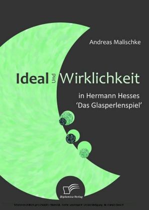 Ideal und Wirklichkeit in Hermann Hesses 'Das Glasperlenspiel'