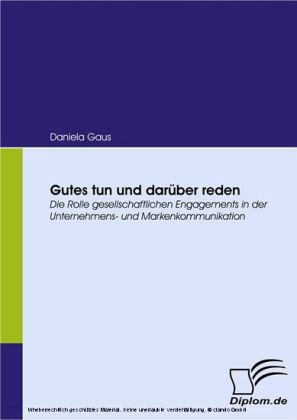 Gutes tun und darüber reden. Die Rolle gesellschaftlichen Engagements in der Unternehmens- und Markenkommunikation