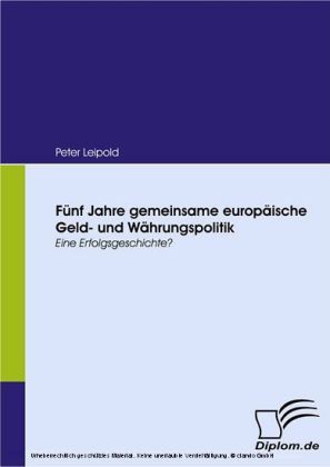 Fünf Jahre gemeinsame europäische Geld- und Währungspolitik. Eine Erfolgsgeschichte?