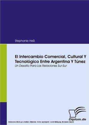 El Intercambio Comercial, Cultural Y Tecnológico Entre Argentina Y Túnez. Un Desafío Para Las Relaciones Sur-Sur