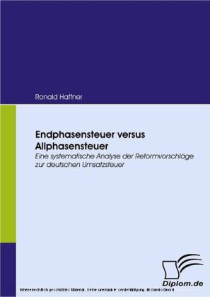 Endphasensteuer versus Allphasensteuer. Eine systematische Analyse der Reformvorschläge zur deutschen Umsatzsteuer
