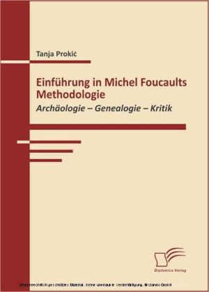 Einführung in Michel Foucaults Methodologie.