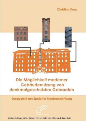 Die Möglichkeit moderner Gebäudenutzung von denkmalgeschützten Gebäuden. Dargestellt am Speicher Neubrandenburg