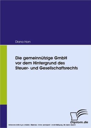 Die gemeinnützige GmbH vor dem Hintergrund des Steuer- und Gesellschaftsrechts