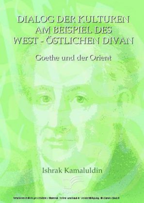 Dialog der Kulturen am Beispiel des "West-Östlichen Divan". Goethe und der Orient