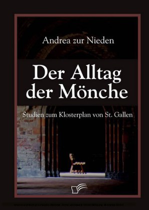 Der Alltag der Mönche. Studien zum Klosterplan von St. Gallen