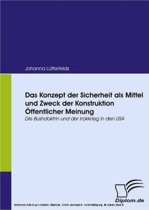 Das Konzept der Sicherheit als Mittel und Zweck der Konstruktion Öffentlicher Meinung. Die Bushdoktrin und der Irakkrieg in den USA main product photo